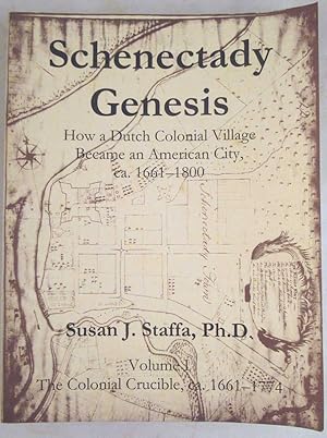 Schenectady Genesis: How a Dutch Colonial Village Became an American City, ca. 1661-1800, Volume ...