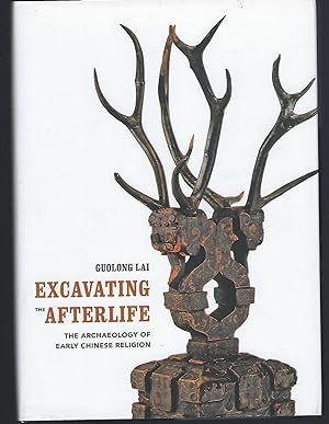 Excavating the Afterlife: The Archaeology of Early Chinese Religion (Art History Publication Init...