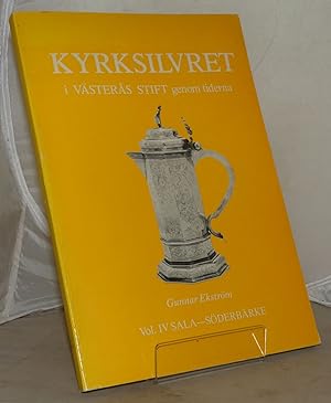 kyrksilvret: I Vasteras Stift Genom Tiderna: Vol. IV Sala-Soderbarke