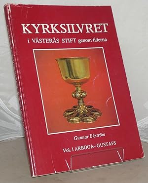 kyrksilvret: I Vasteras Stift Genom Tiderna: Vol. I Arboga-Gustafs