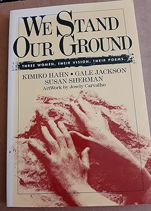 We Stand Our Ground: Three Women, Their Vision, Their Poems
