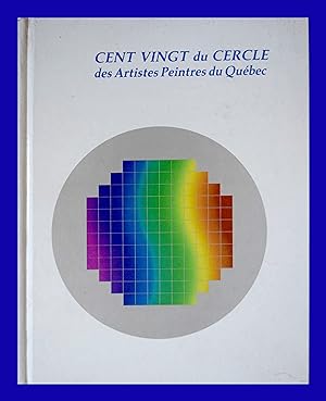 Cent vingt du Cercle des Artistes Peintres du Québec (French Edition)