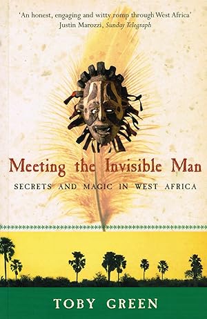 Meeting The Invisible Man : Secrets And Magic In West Africa :