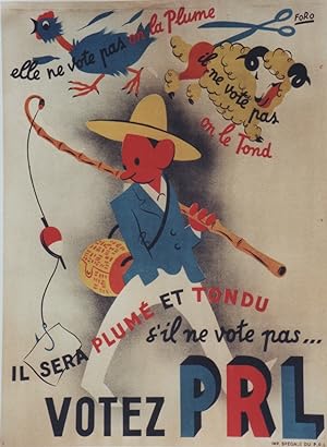 "VOTEZ P.R.L. 1947" / IL SERA PLUMÉ ET TONDU S'IL NE VOTE PAS P.R.L. / Litho FORO / IMP. SPÉCIALE...