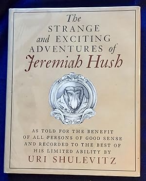 THE STRANGE AND EXCITING ADVENTURES OF JEREMIAH HUSH ; As Told For The Benefit Of All Persons Of ...
