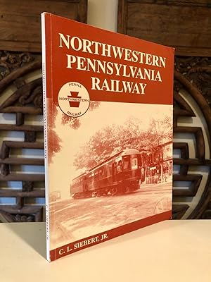 Northwestern Pennsylvania Railway A History of the Northwestern and Its Predecessor Companies