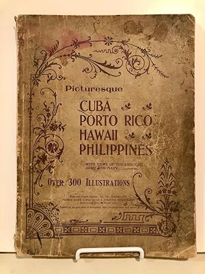 Picturesque Cuba, [Puerto] Porto Rico, Hawaii, and the Philippines A Photographic Panorama of Our...