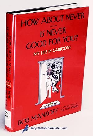 How About Never -- Is Never Good for You?: My Life in Cartoons