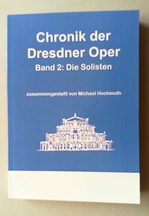 Chronik der Dresdner Oper. Bd. II: Die Solisten.
