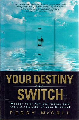 Your Destiny Switch: Master Your Key Emotions, And Attract The Life Of Your Dreams