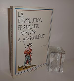 La Révolution Française à Angoulême 1789-1799. Projets éditions. Poitiers. 1998.