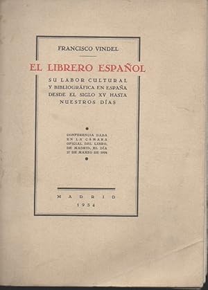 EL LIBRERO ESPAÑOL. SU LABOR CULTURAL Y BIBLIOGRAFICA EN ESPAÑA DESDE EL SIGLO XV HASTA NUESTROS ...