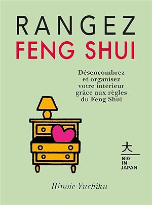 rangez Feng Shui ; désencombrez et organisez votre intérieur grâce aux règles du Feng Shui