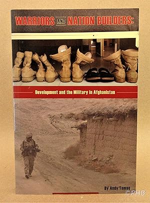 Warriors and Nation Builders: Development and the Military in Afghanistan