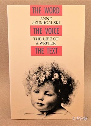 The Word, The Voice, The Text: The Life of a Writer
