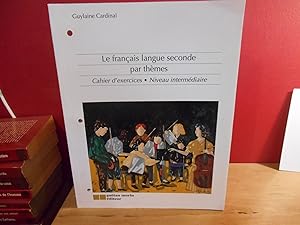 Le français langue seconde par thèmes; Cahier d'exercices, niveau intermediaire