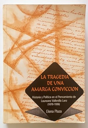La Tragedia De Una Amarga Convicción: Historia Y Política En El Pensamiento De Laureano Vallenill...