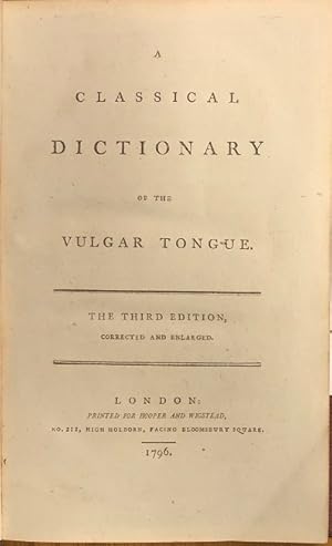 A Classical Dictionary of the Vulgar Tongue. The Third Edition, Corrected and Enlarged.