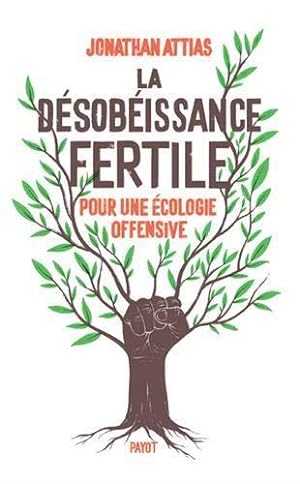 la désobéissance fertile ; pour une écologie offensive