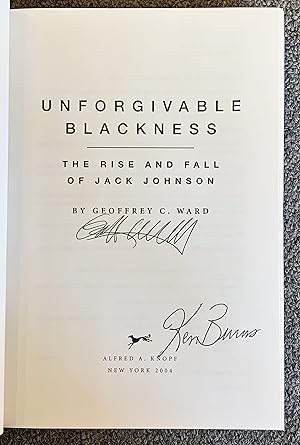 Unforgivable Blackness; the Rise and Fall of Jack Johnson [Signed by Ward and Ken Burns]
