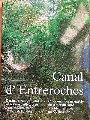 Canal d'Entreroches. Der Bau eines Schiffahrtsweg von der Nordsee bis zum Mittelmer im 17. Jh. / ...