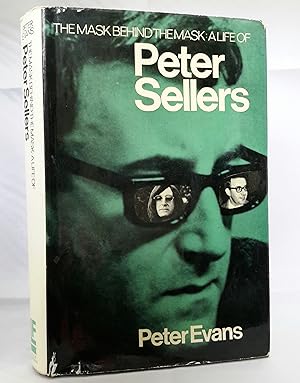 The Mask Behind The Mask. A Life of Peter Sellers.