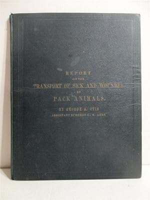 Report on the Transport of Sick and Wounded By Pack Animals. Circular No. 9. War Department. Surg...