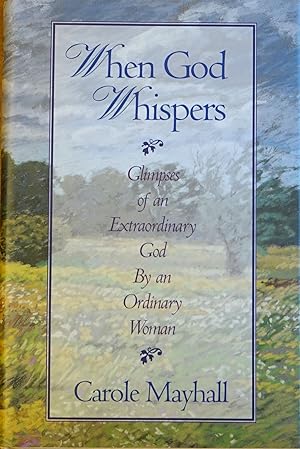 When God Whispers: Glimpses of an Extraordinary God By an Ordinary Woman