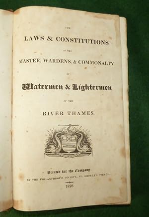 THE LAWS AND CONSTITUTIONS OF THE MASTER, WARDENS, & COMMONALITY OF WATERMEN AND LIGHTERMEN OF TH...