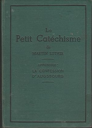 LE PETIT CATECHISME DE MARTIN LUTHER (Appendice LA CONFESSION D'AUGSBOURG)