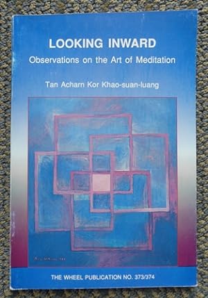 LOOKING INWARD: OBSERVATIONS ON THE ART OF MEDITATION. THE WHEEL PUBLICATION NO. 373/374.