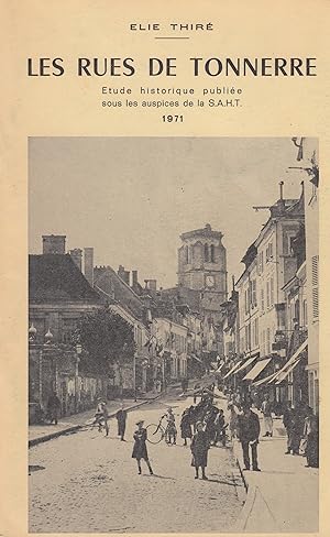 les rues de Tonnerre - Etude historique publiée sous les auspices de la S.A.H.T. -