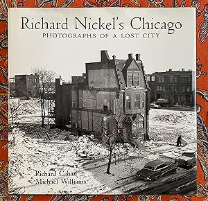 Richard Nickel's Chicago. Photographs of a Lost City