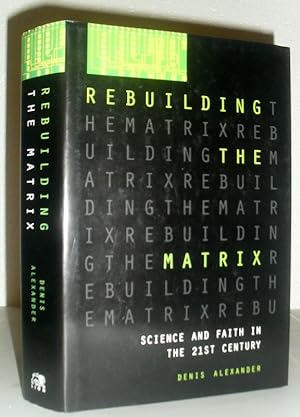 Rebuilding the Matrix - Science and Faith in the 21st Century