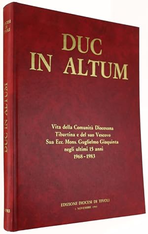 DUC IN ALTUM. Vita della Comunità Diocesana Tiburtina e del suo Vescovo Sua Ecc. Mons. Guglielmo ...
