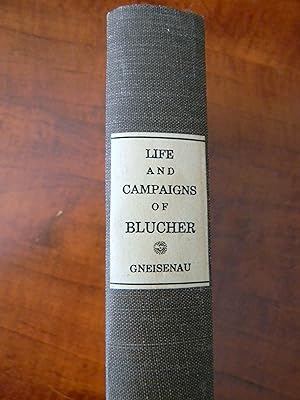 THE LIFE AND CAMPAIGNS OF FIELD-MARSHAL PRINCE BLUCHER, OF WAHLSTATT.