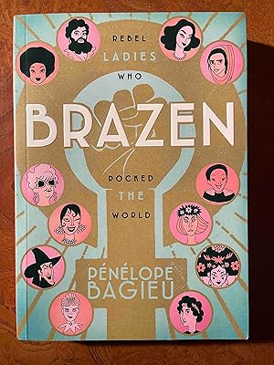 Brazen: Rebel Ladies Who Rocked the World