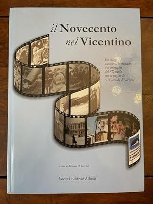Il Novecento nel Vicentino. Un viaggio attraverso le cronache e le immagini del XX secolo con le ...
