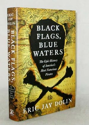 Black Flags, Blue Waters. The epic history of America's most notorious pirates