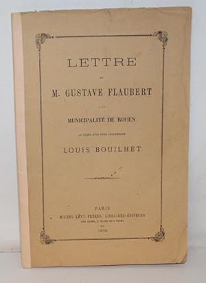 Lettre de M. Gustave Flaubert à la Municipalité de Rouen au sujet d'un vote concernant Louis Boui...