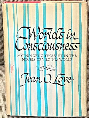 Worlds in Consciousness, Mythopoetic Thought in the Novels of Virginia Woolf