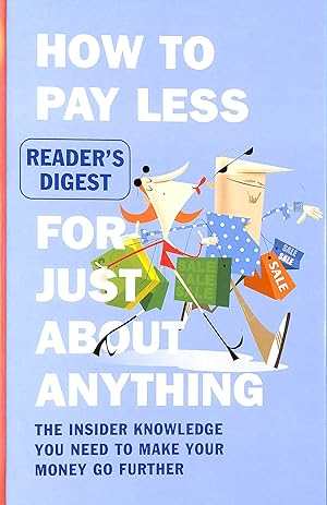 How to Pay Less for Just About Anything: The Insider Knowledge You Need to Make Your Money Go Fur...