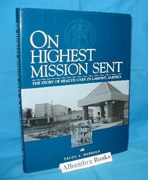 On Highest Mission Sent : The Story of Health Care in Lamont, Alberta