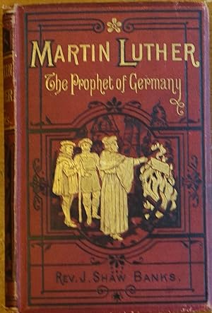 Martin Luther: The Prophet of Germany