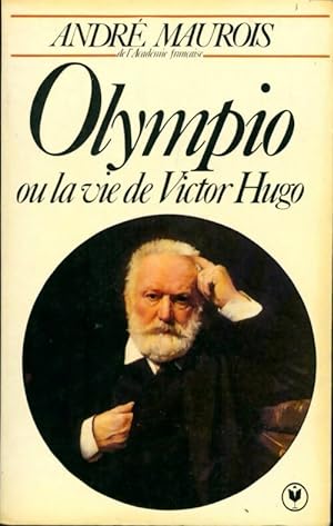 Olympio ou la vie de Victor Hugo - Andr? Maurois