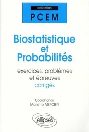 Biostatistique et probabilit s. Exercices probl mes et  preuves corrig s - Collectif