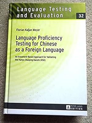 Language Proficiency Testing for Chinese as a Foreign Language: An Argument-Based Approach for Va...