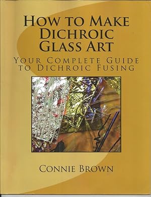 How to Make Dichroic Glass Art: Your Complete Guide to Dichroic Fusing
