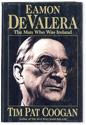 Eamon de Valera: the Man Who Was Ireland