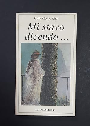 Rizzi Carlo Alberto. Mi stavo dicendo. De Ferrari Editore. 1995 - I. Dedica dell'Autore.